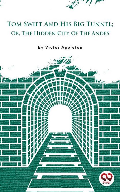 Produktbild: Tom Swift And His Big Tunnel; Or, The Hidden City Of The Andes