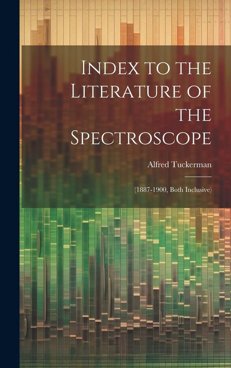 Produktbild: Index to the Literature of the Spectroscope: (1887-1900, Both Inclusive)