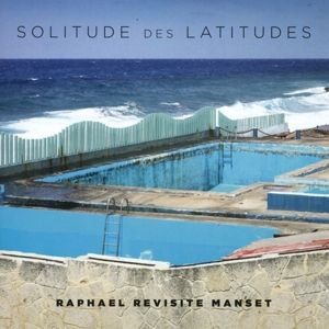 Produktbild: Solitude Des Latitudes (Raphael Revisite Manset)