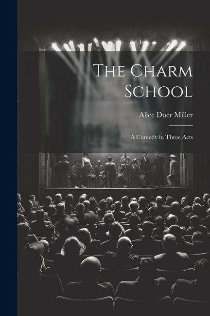 Produktbild: The Charm School: A Comedy in Three Acts