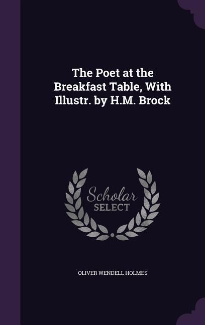 Produktbild: The Poet at the Breakfast Table, With Illustr. by H.M. Brock