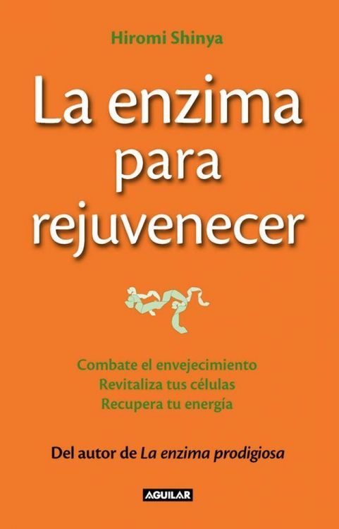 Produktbild: La enzima para rejuvenecer : combate el envejecimiento, revitaliza tus c&eacute;lulas, recupera tu energ&iacute;a = The rejuvenation enzyme