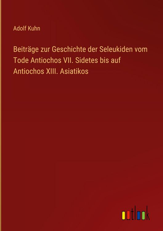 Produktbild: Beitr&auml;ge zur Geschichte der Seleukiden vom Tode Antiochos VII. Sidetes bis auf Antiochos XIII. Asiatikos