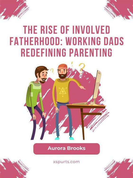 Produktbild: The Rise of Involved Fatherhood: Working Dads Redefining Parenting