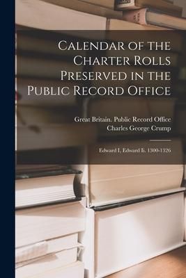 Produktbild: Calendar of the Charter Rolls Preserved in the Public Record Office: Edward I, Edward Ii. 1300-1326