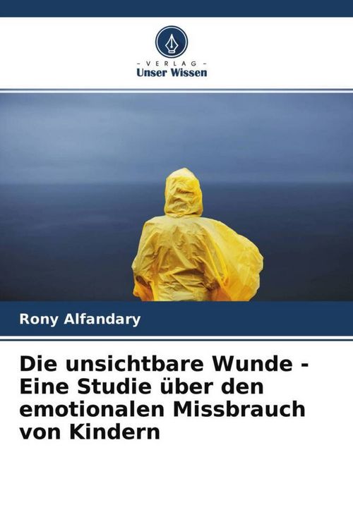 Produktbild: Die unsichtbare Wunde - Eine Studie &uuml;ber den emotionalen Missbrauch von Kindern