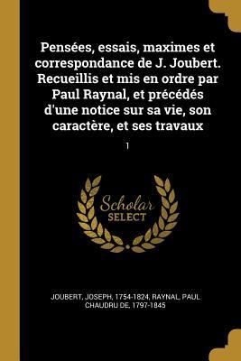 Produktbild: Pens&eacute;es, essais, maximes et correspondance de J. Joubert. Recueillis et mis en ordre par Paul Raynal, et pr&eacute;c&eacute;d&eacute;s d'une notice sur sa vie, son caract&egrave;