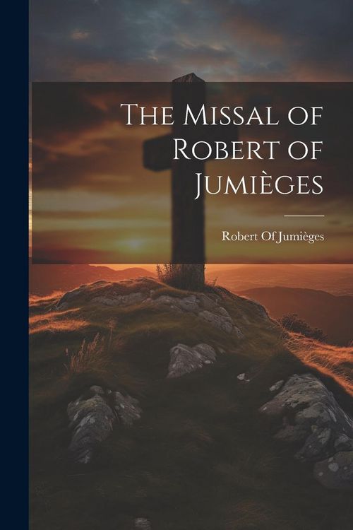 Produktbild: The Missal of Robert of Jumi&egrave;ges