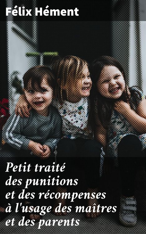 Produktbild: Petit trait&eacute; des punitions et des r&eacute;compenses &agrave; l'usage des ma&icirc;tres et des parents