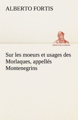 Produktbild: Sur les moeurs et usages des Morlaques, appell&eacute;s Montenegrins