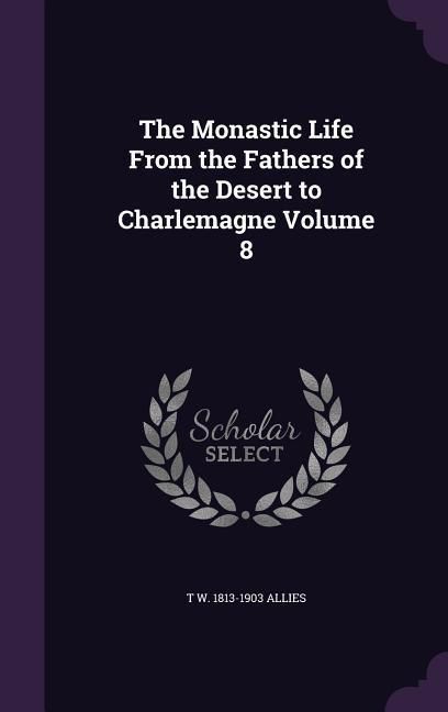 Produktbild: The Monastic Life From the Fathers of the Desert to Charlemagne Volume 8