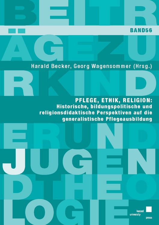 Produktbild: Pflege, Ethik, Religion: Historische, bildungspolitische und religionsdidaktische Perspektiven auf die generalistische Pflegeausbildung