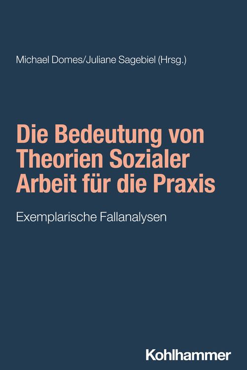 Produktbild: Die Bedeutung von Theorien Sozialer Arbeit f&uuml;r die Praxis