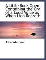 Produktbild: A Little Book Open: Containing the Cry of a Loud Voice as When Lion Roareth