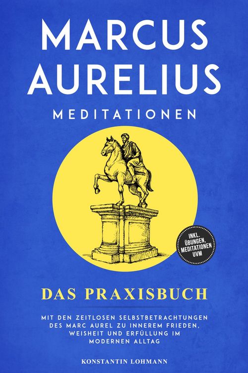 Produktbild: Marcus Aurelius Meditationen - Das Praxisbuch: Mit den zeitlosen Selbstbetrachtungen des Marc Aurel zu innerem Frieden, Weisheit und Erf&uuml;llung im mode