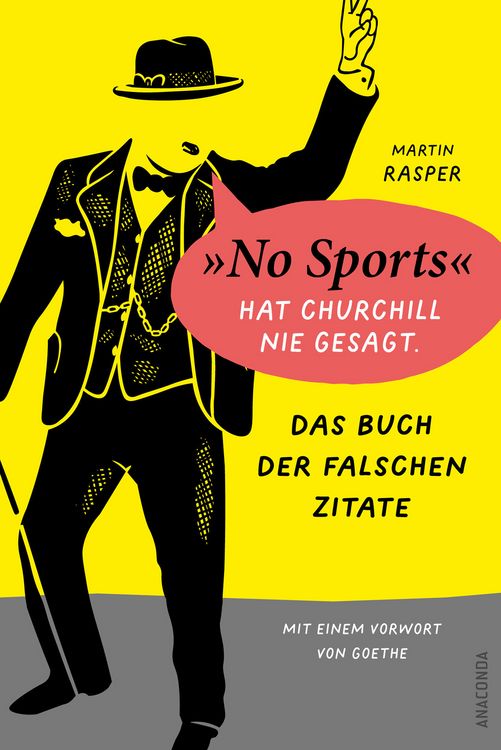 Produktbild: Das Buch der falschen Zitate. &raquo;No Sports&laquo; hat Churchill nie gesagt. Mit einem Vorwort von Goethe