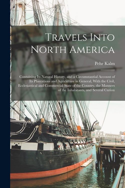 Produktbild: Travels Into North America: Containing its Natural History, and a Circumstantial Account of its Plantations and Agriculture in General, With the C