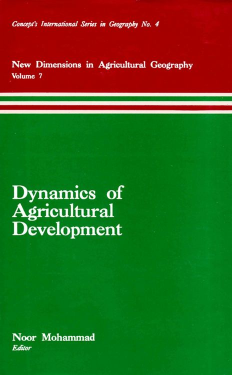 Produktbild: Dynamics of Agricultural Development (New Dimensions in Agricultural Geography) (Concept's International Series in Geography No.4)