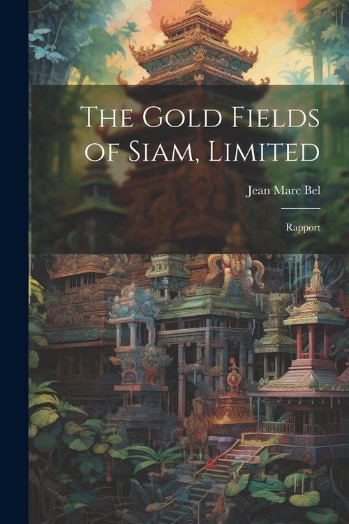 Produktbild: The Gold Fields of Siam, Limited: Rapport