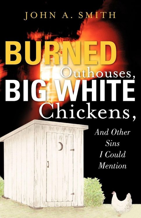 Produktbild: Burned Outhouses, Big White Chickens, And Other Sins I Could Mention
