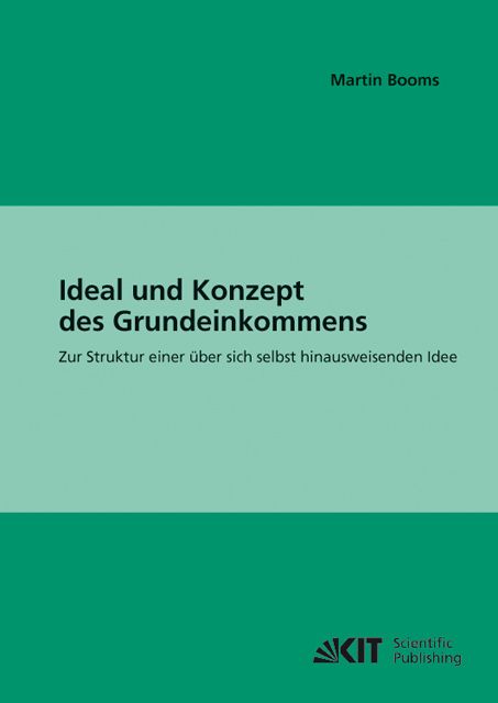 Produktbild: Ideal und Konzept des Grundeinkommens : zur Struktur einer &uuml;ber sich selbst hinausweisenden Idee