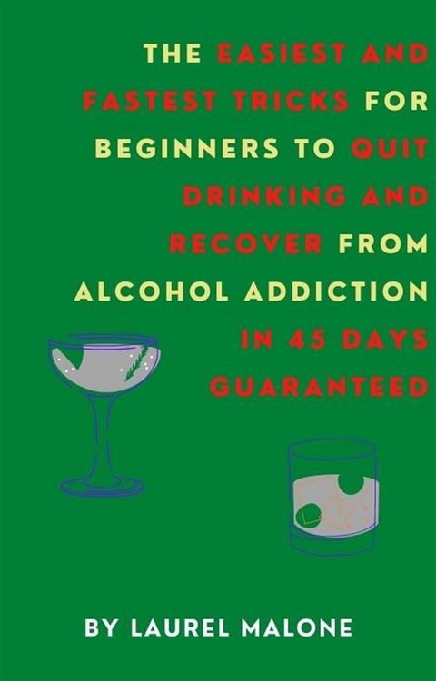 Produktbild: The Easiest and Fastest Tricks for Beginners to Quit Drinking and Recover from Alcohol Addiction in 45 Days Guaranteed
