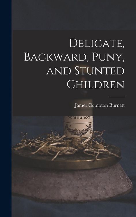 Produktbild: Delicate, Backward, Puny, and Stunted Children