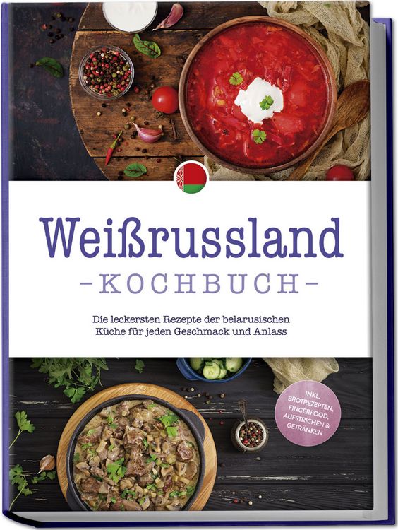 Produktbild: Weissrussland Kochbuch: Die leckersten Rezepte der belarusischen K&uuml;che f&uuml;r jeden
