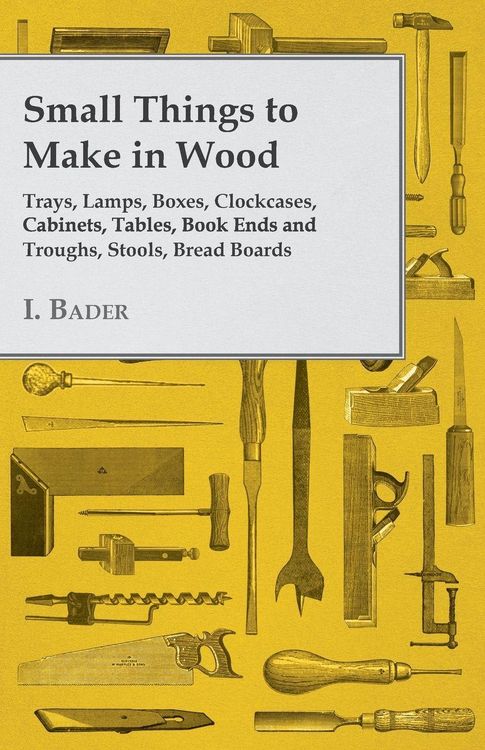 Produktbild: Small Things to Make in Wood - Trays, Lamps, Boxes, Clockcases, Cabinets, Tables, Book Ends and Troughs, Stools, Bread Boards Etc