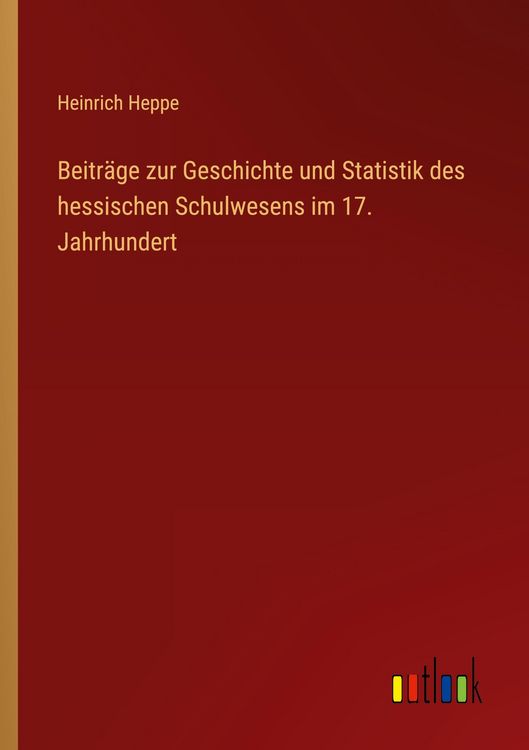 Produktbild: Beitr&auml;ge zur Geschichte und Statistik des hessischen Schulwesens im 17. Jahrhundert