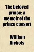 Produktbild: The Beloved Prince; A Memoir of the Prince Consort