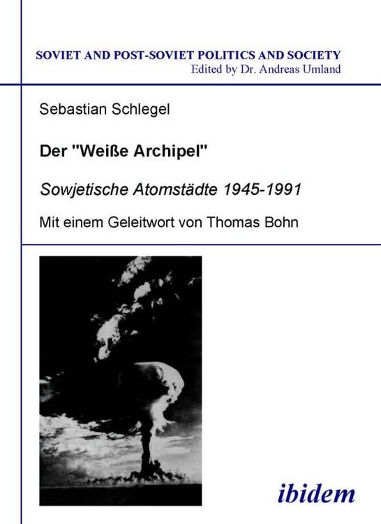 Produktbild: Der "Weisse Archipel" - Sowjetische Atomst&auml;dte 1945-1991