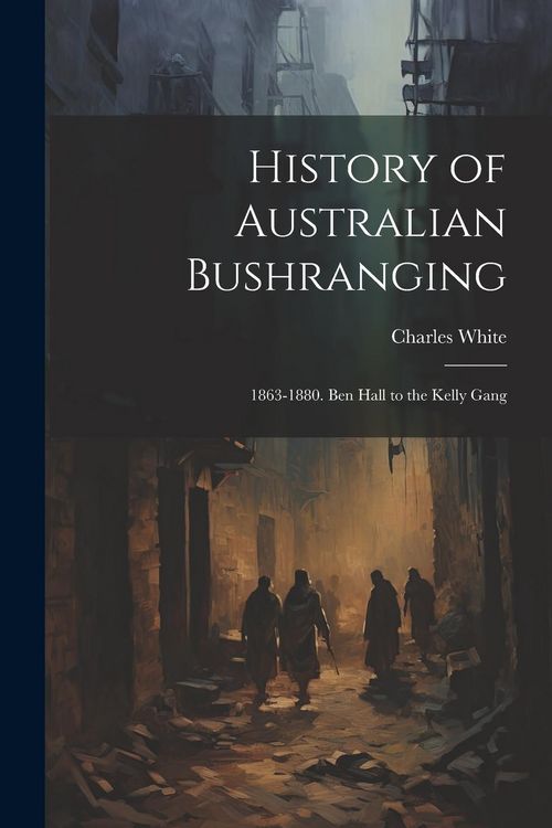 Produktbild: History of Australian Bushranging: 1863-1880. Ben Hall to the Kelly Gang