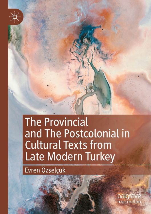 Produktbild: The Provincial and The Postcolonial in Cultural Texts from Late Modern Turkey