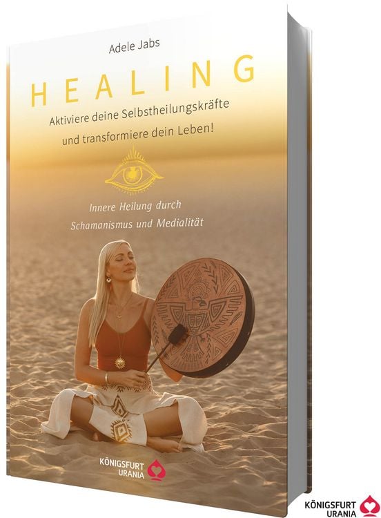 Produktbild: Healing - Aktiviere deine Selbstheilungskr&auml;fte und transformiere dein Leben! Innere Heilung durch Schamanismus und Medialit&auml;t