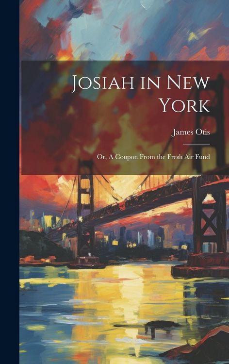 Produktbild: Josiah in New York: Or, A Coupon From the Fresh air Fund