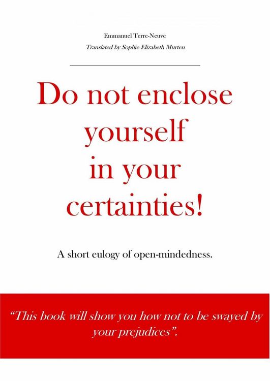 Produktbild: Do not enclose yourself in your certainties! A short eulogy of open-mindedness.