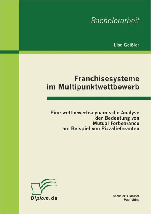 Produktbild: Franchisesysteme im Multipunktwettbewerb: Eine wettbewerbsdynamische Analyse der Bedeutung von Mutual Forbearance am Beispiel von Pizzalieferanten