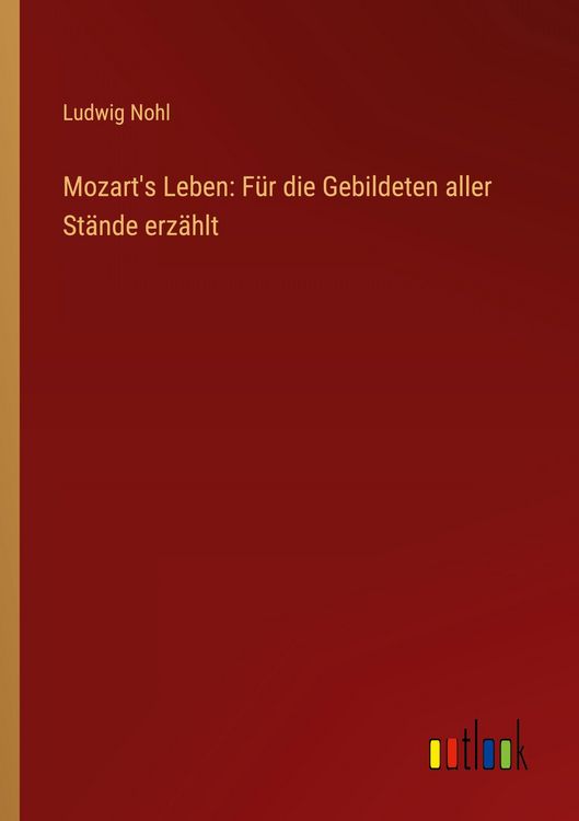 Produktbild: Mozart's Leben: F&uuml;r die Gebildeten aller St&auml;nde erz&auml;hlt
