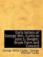 Produktbild: Early Letters of George Wm. Curtis to John S. Dwight; Brook Farm and Concord