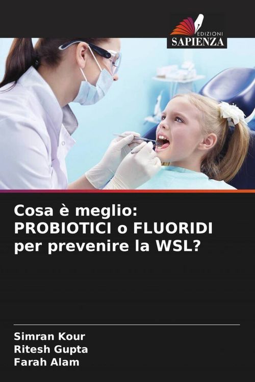 Produktbild: Cosa &egrave; meglio: PROBIOTICI o FLUORIDI per prevenire la WSL?
