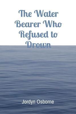 Produktbild: The Water Bearer Who Refused to Drown