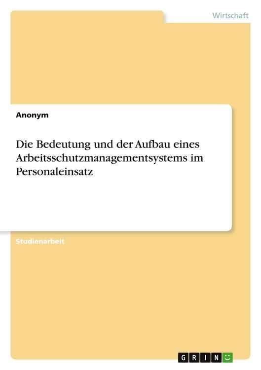 Produktbild: Die Bedeutung und der Aufbau eines Arbeitsschutzmanagementsystems im Personaleinsatz