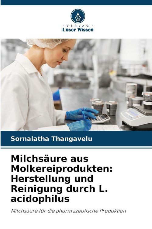 Produktbild: Milchs&auml;ure aus Molkereiprodukten: Herstellung und Reinigung durch L. acidophilus