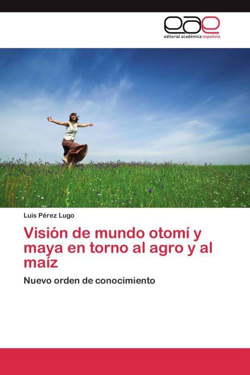 Produktbild: Visi&oacute;n de mundo otom&iacute; y maya en torno al agro y al ma&iacute;z