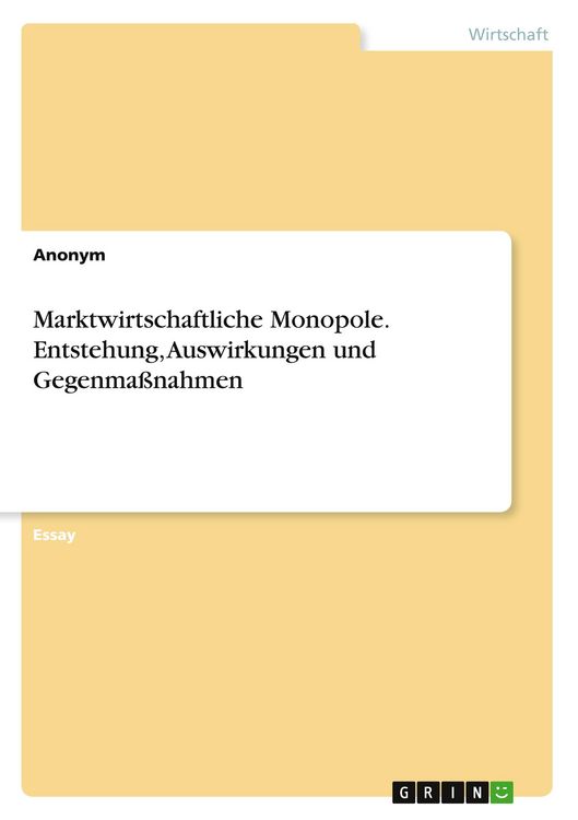 Produktbild: Marktwirtschaftliche Monopole. Entstehung, Auswirkungen und Gegenma&szlig;nahmen