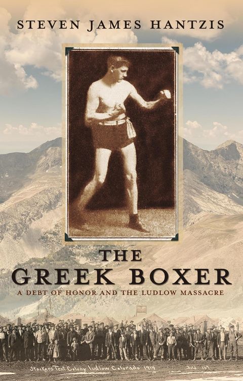 Produktbild: The Greek Boxer: A Debt of Honor and the Ludlow Massacre (The Greek Stories, #1)