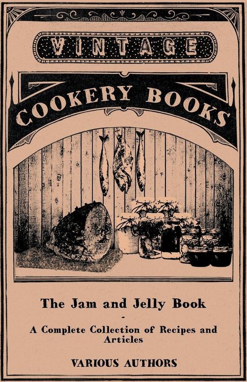 Produktbild: The Jam and Jelly Book - A Complete Collection of Recipes and Articles