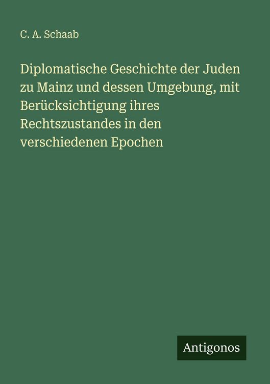 Produktbild: Diplomatische Geschichte der Juden zu Mainz und dessen Umgebung, mit Ber&uuml;cksichtigung ihres Rechtszustandes in den verschiedenen Epochen