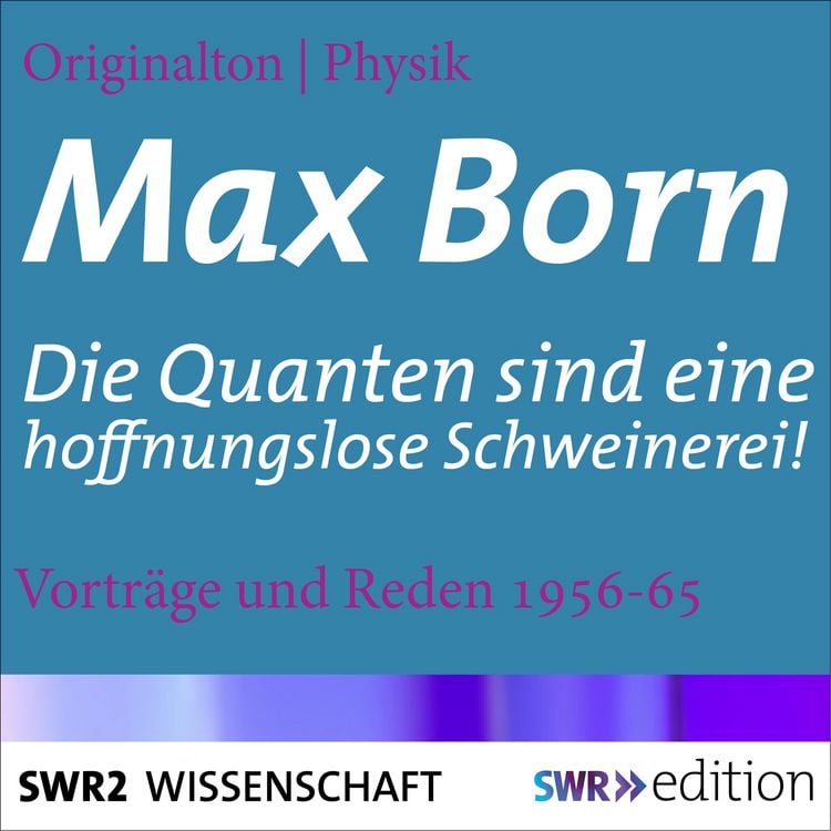 Produktbild: Max Born - Die Quanten sind eine hoffnungslose Schweinerei!